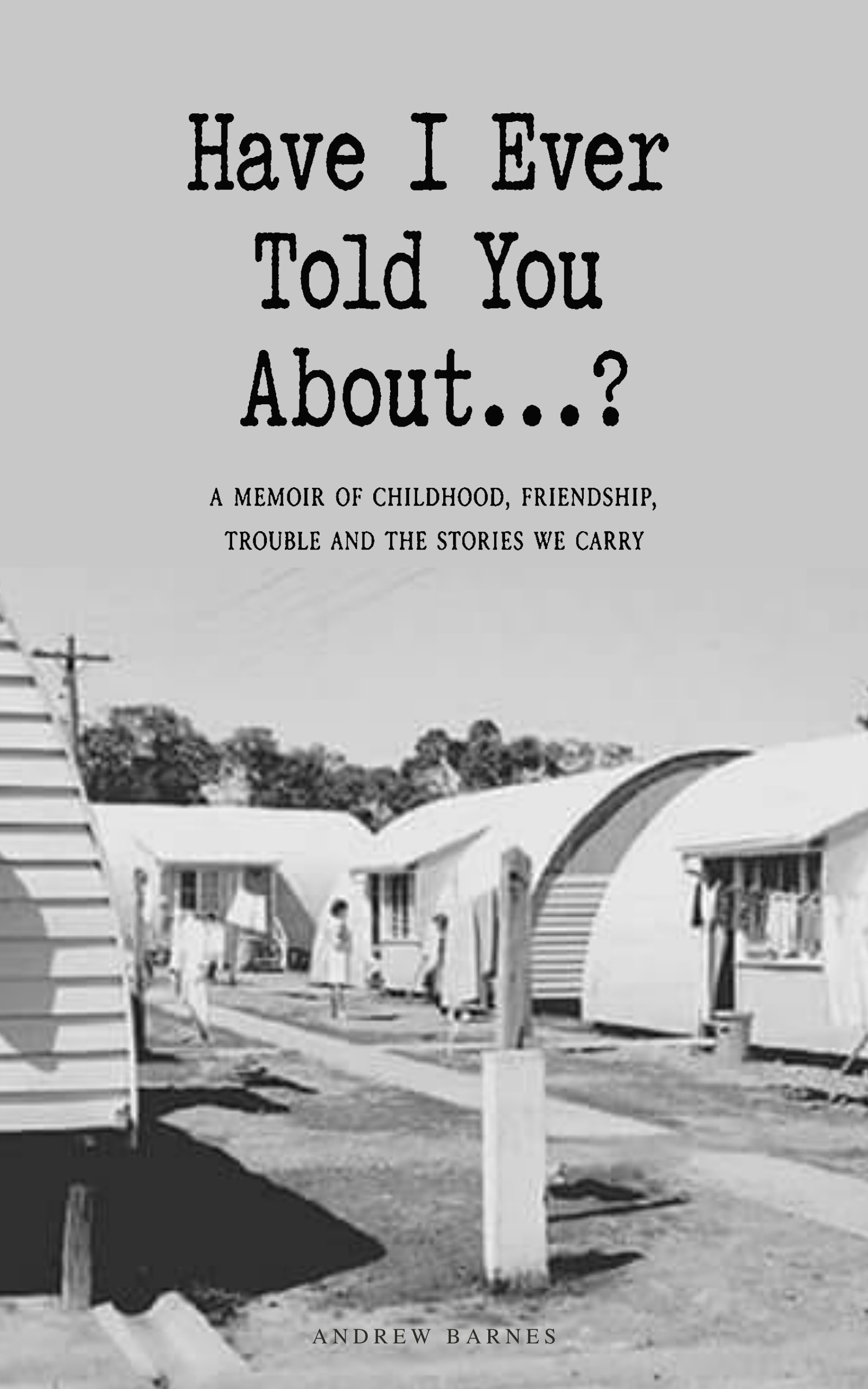 Have I Ever Told You About...? — memoir by Andrew Barnes